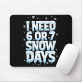 I Need 6 7 Snow Days Funny 67 Teacher Winter Schoo Mousepad (Mit Mouse)
