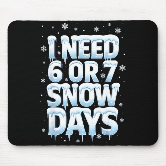 I Need 6 7 Snow Days Funny 67 Teacher Winter Schoo Mousepad (Vorne)