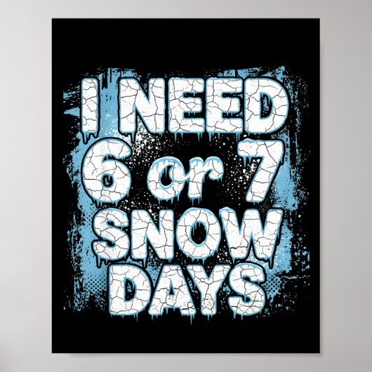 I Need 6 7 Snow Days Funny 67 Teacher Winter Schoo Poster (Vorne)