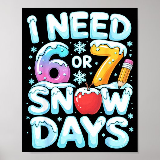 I Need 6 7 Snow Days Funny 67 Teacher Winter Schoo Poster (Vorne)
