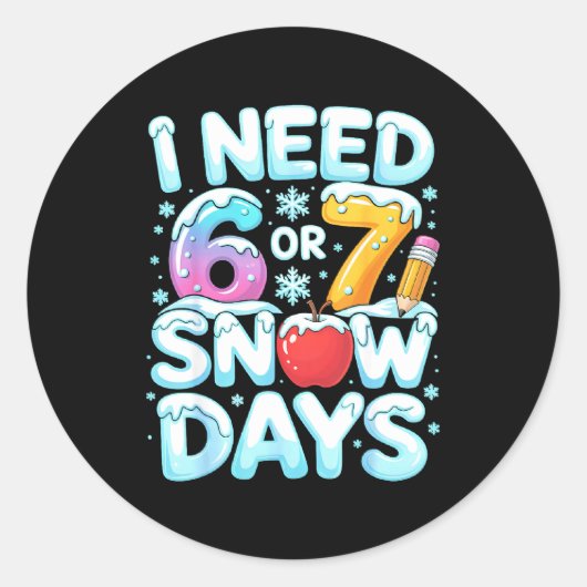 I Need 6 7 Snow Days Funny 67 Teacher Winter Schoo Runder Aufkleber (Vorderseite)