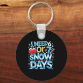 I Need 6 7 Snow Days Funny 67 Teacher Winter Schoo Schlüsselanhänger (Vorderseite)