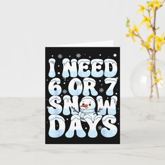 I Need 6 7 Snow Days Funny Snowman 67 Teacher Wint Karte (Gelbe Blume)