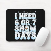 I Need 6 7 Snow Days Funny Snowman 67 Teacher Wint Mousepad (Mit Mouse)