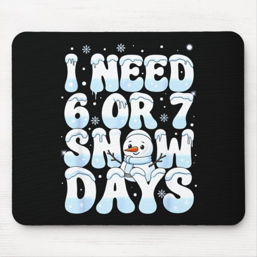 I Need 6 7 Snow Days Funny Snowman 67 Teacher Wint Mousepad (Vorne)