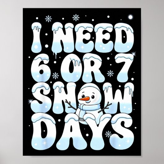 I Need 6 7 Snow Days Funny Snowman 67 Teacher Wint Poster (Vorne)