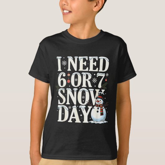 I Need 6 7 Snow Days Funny Snowman 67 Teacher Wint T-Shirt (Vorderseite)