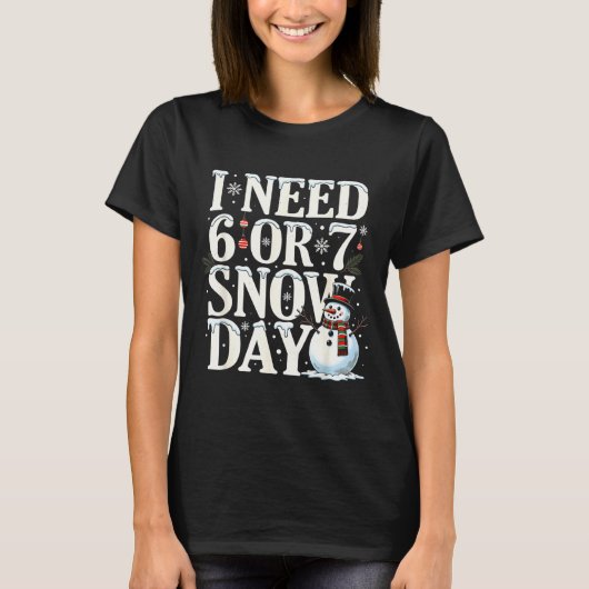 I Need 6 7 Snow Days Funny Snowman 67 Teacher Wint T-Shirt (Vorderseite)
