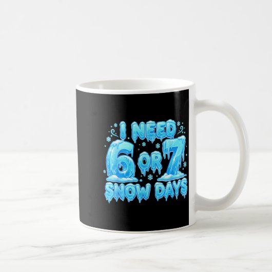 I Need 6 7 Snow Days Funny Snowy Day 67 Meme Kaffeetasse (Rechts)