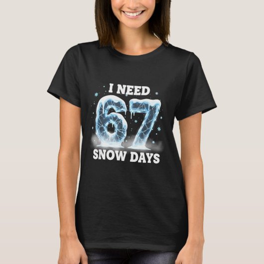 I Need 6 7 Snow Days Funny Snowy Day Gen Alpha Sla T-Shirt (Vorderseite)