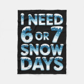 I Need 6 7 Snow Days Funny Snowy Day Saying Teache Fleecedecke (Vorderseite)