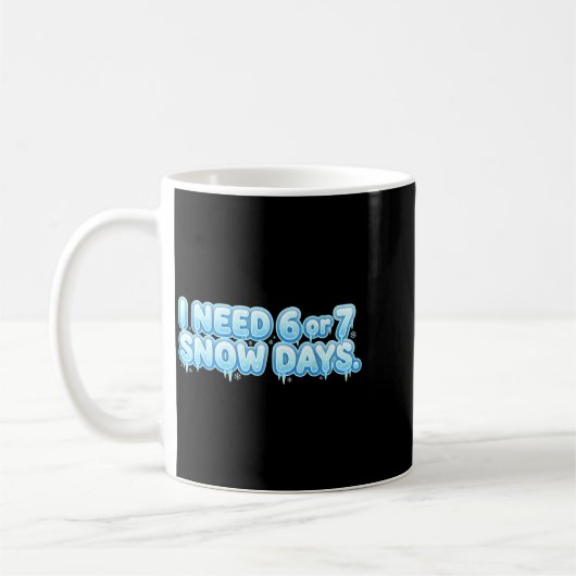 I Need 6 7 Snow Days Funny Snowy Day School Teache Kaffeetasse (Links)