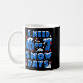 I Need 6 7 Snow Days Funny Snowy Day Teacher And S Kaffeetasse (Links)