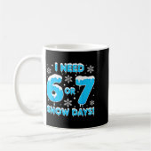 I Need 6 7 Snow Days Funny Snowy Day Teacher And S Kaffeetasse (Links)