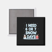 I Need 6 7 Snow Days Funny Snowy Day Teacher And S Magnet (Vorderseite/Rückseite)