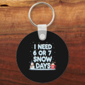 I Need 6 7 Snow Days Funny Snowy Day Teacher And S Schlüsselanhänger (Vorderseite)