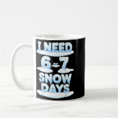 I Need 6 7 Snow Days Funny Snowy Day Teacher Schoo Kaffeetasse (Links)