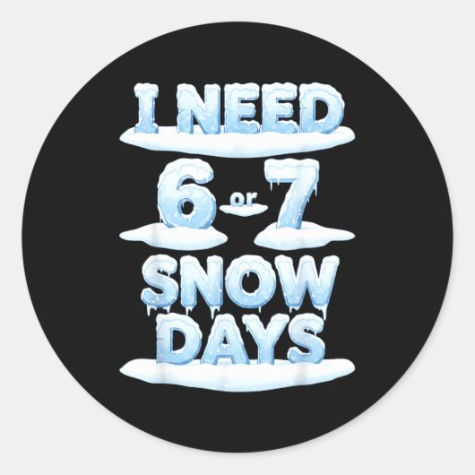 I Need 6 7 Snow Days Funny Snowy Day Teacher Schoo Runder Aufkleber (Vorderseite)