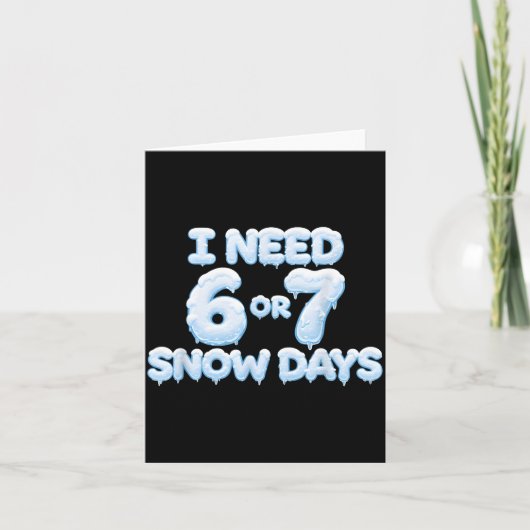 I Need 6 7 Snow Days Funny Snowy Days Teacher And Karte (Vorderseite)
