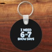 I Need 6 7 Snow Days Funny Snowy Days Teacher And Schlüsselanhänger (Vorderseite)