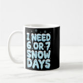 I Need 6 7 Snow Days Funny Teacher Winter Humor Kaffeetasse (Links)