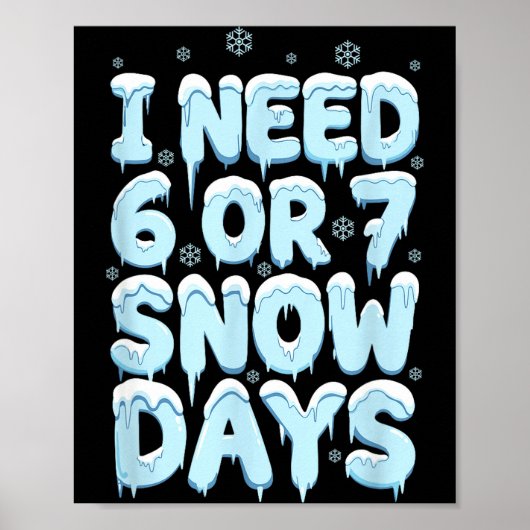 I Need 6 7 Snow Days Funny Teacher Winter Humor Poster (Vorne)