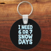 I Need 6 7 Snow Days Funny Teacher Winter Humor Schlüsselanhänger (Vorderseite)