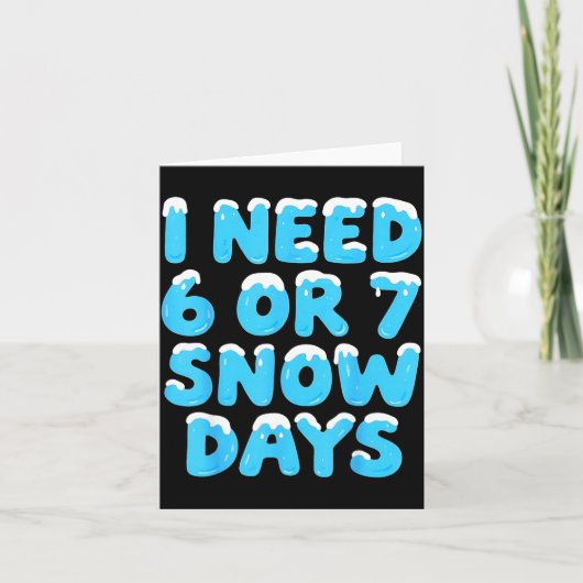I Need 6 7 Snow Days Funny Teacher Winter Meme Karte (Vorderseite)