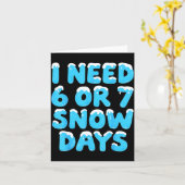 I Need 6 7 Snow Days Funny Teacher Winter Meme Karte (Gelbe Blume)