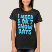 I Need 6 7 Snow Days Funny Teacher Winter Meme T-Shirt (Vorderseite)