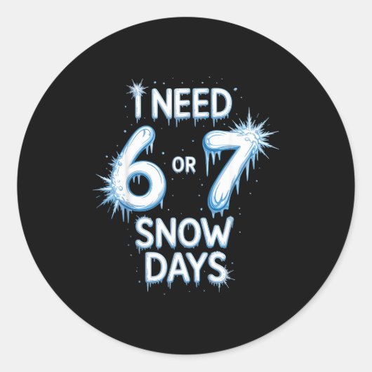 I Need 6 7 Snow Days Snowy Day Teacher And School Runder Aufkleber (Vorderseite)