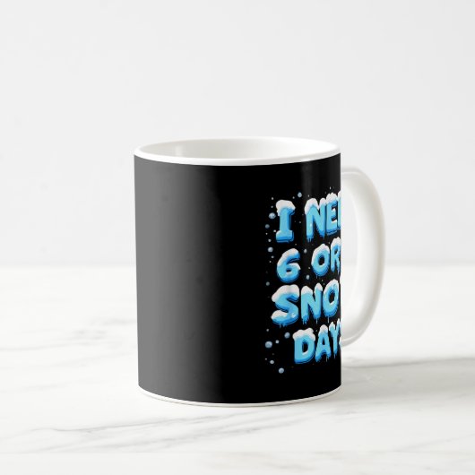 I Need 6 Or 7 Snow Day Kaffeetasse (VorderseiteRechts)