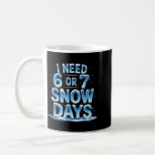 I Need 6 Or 7 Snow Days Christmas Day Snow Suprter Kaffeetasse (Links)