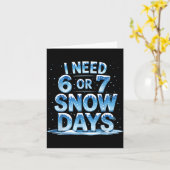I Need 6 Or 7 Snow Days Christmas Day Snow Suprter Karte (Gelbe Blume)