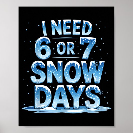 I Need 6 Or 7 Snow Days Christmas Day Snow Suprter Poster (Vorne)