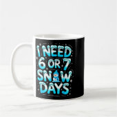I Need 6 Or 7 Snow Days Funny Teachers Student Win Kaffeetasse (Links)