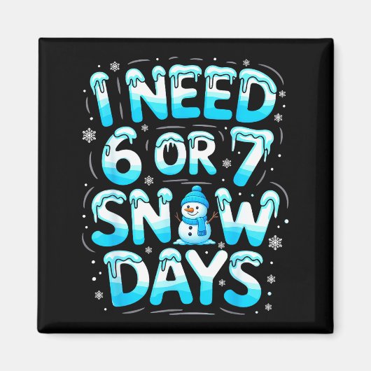 I Need 6 Or 7 Snow Days Funny Teachers Student Win Magnet (Vorne)