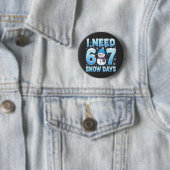 I Need 6 or 7 Snow Days Funny Winter Teacher Button (Beispiel)