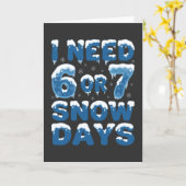 I Need 6 or 7 Snow Days Funny Winter Teacher Karte (Gelbe Blume)