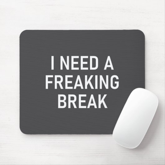 I Need A Freaking Break, Funny, Jokes, Sarcastic S Mousepad (Mit Mouse)