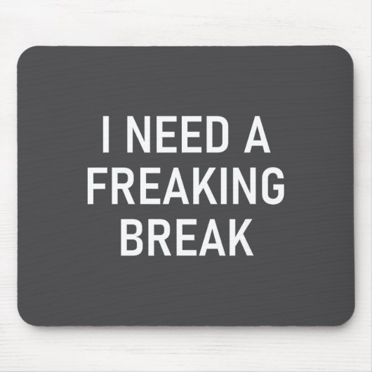 I Need A Freaking Break, Funny, Jokes, Sarcastic S Mousepad (Vorne)