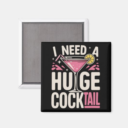 I Need a Huge Cocktail Adult Joke Funny Drinking Magnet (Vorderseite/Rückseite)