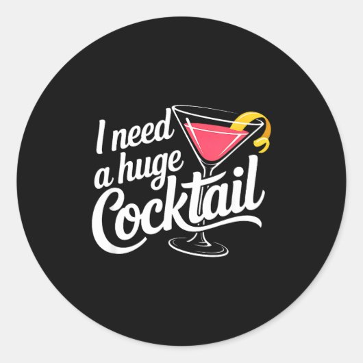I Need A Huge Coctail Funny Adult Humor Funny Drin Runder Aufkleber (Vorderseite)