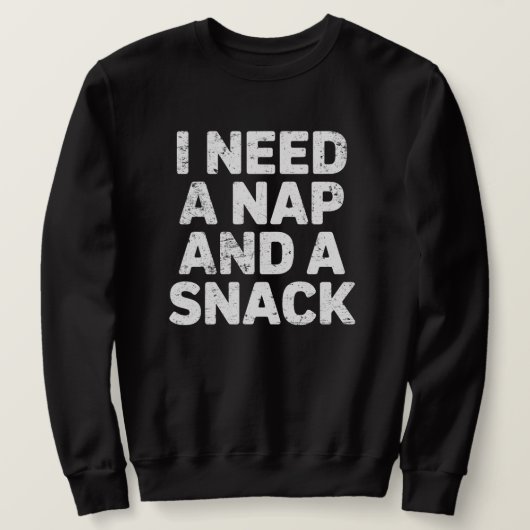 I need a nap and a snack funny sweatshirt (Design vorne)
