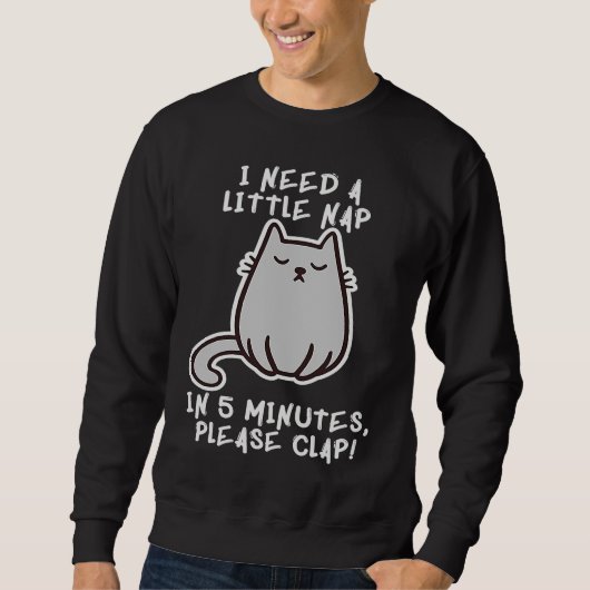 I Need A Nap Cat Asleep Sleeping Sleepy Kitten Pow Sweatshirt (Vorderseite)