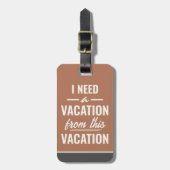 I Need a Vacation from This Vacation Funny Sayings Gepäckanhänger (Vorderseite vertikal)