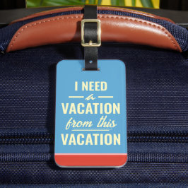 I Need a Vacation from This Vacation Funny Trendy Gepäckanhänger