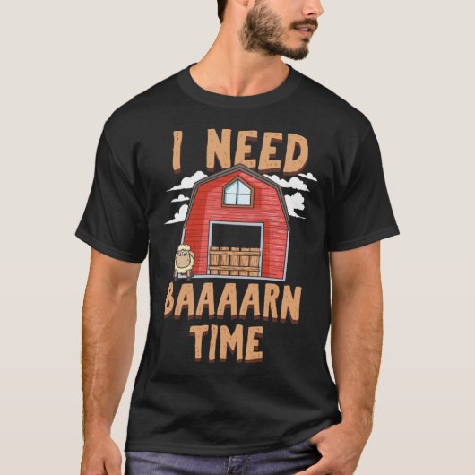 I Need Barn Time   Sheep Farmer T-Shirt (Vorderseite)