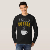 I Need Coffee   Coffee Slogan For Cappuccino T-Shirt (Vorne ganz)
