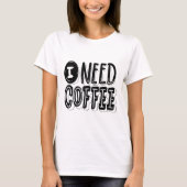 I Need Coffee T-Shirt – Fun & Relatable Graphic Te (Vorderseite)
